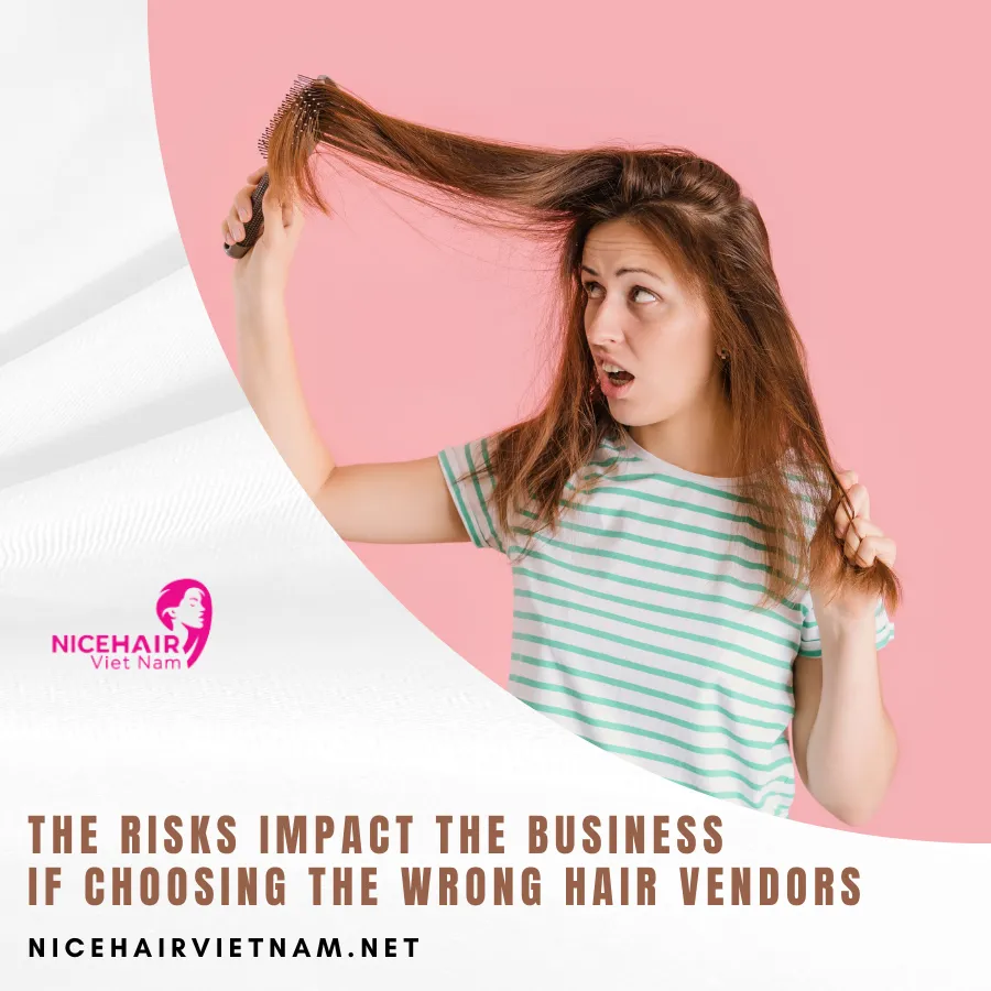 The risks impact the business if choosing the wrong hair vendors