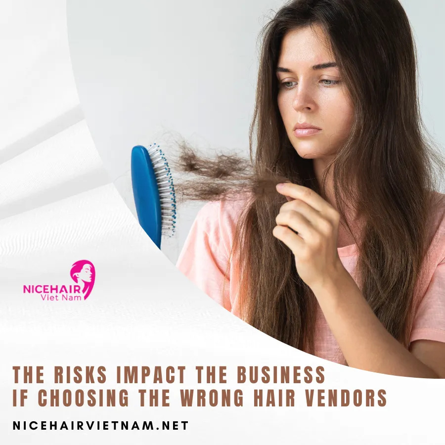 The risks impact the business if choosing the wrong hair vendors