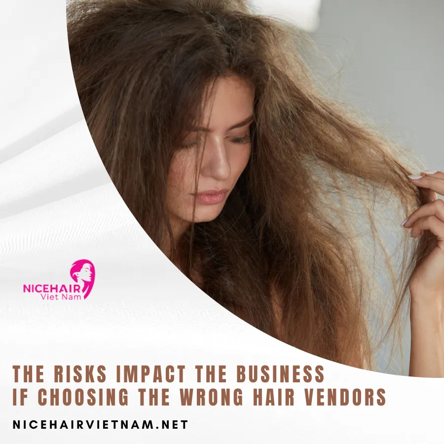 The risks impact the business if choosing the wrong hair vendors